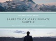Banff to Calgary Private Shuttle